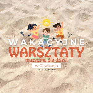 WAKACYJNE WARSZTATY MUZYCZNE DLA DZIECI